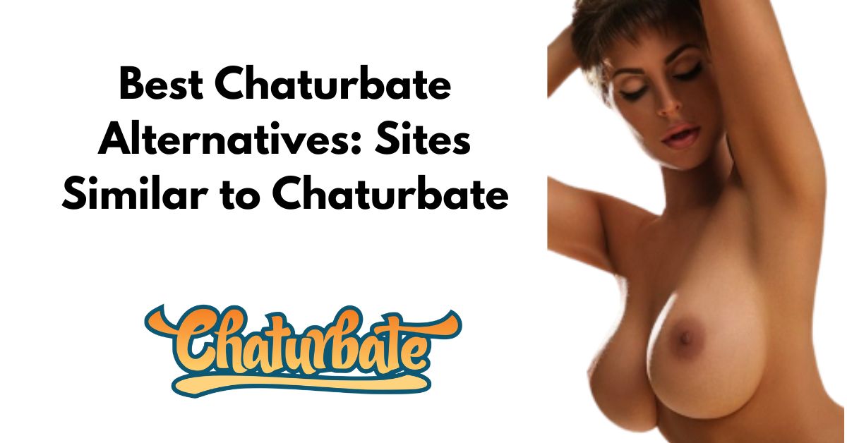 Best Chaturbate Alternatives: Sites Similar to Chaturbate