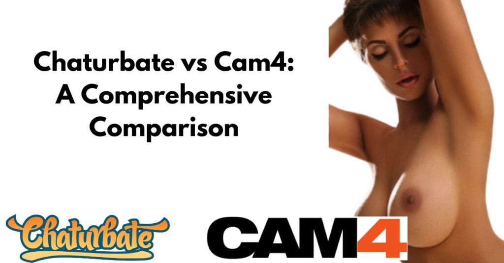 Chaturbate vs Cam4: A Comprehensive Comparison - cam4 chaturbate