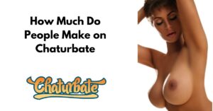 How Much Do People Make on Chaturbate
