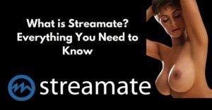 What is Streamate? Everything You Need to Know